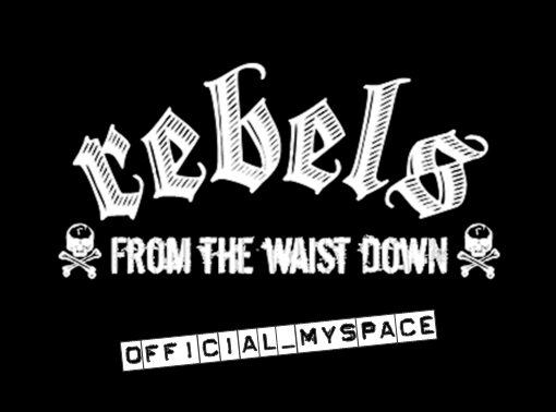 Rebels From The Waist Down *No